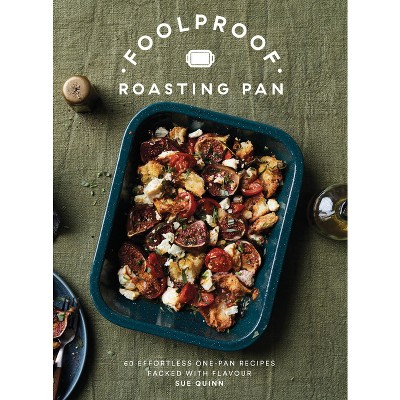 Foolproof Roasting Pan - by  Sue Quinn (Hardcover)